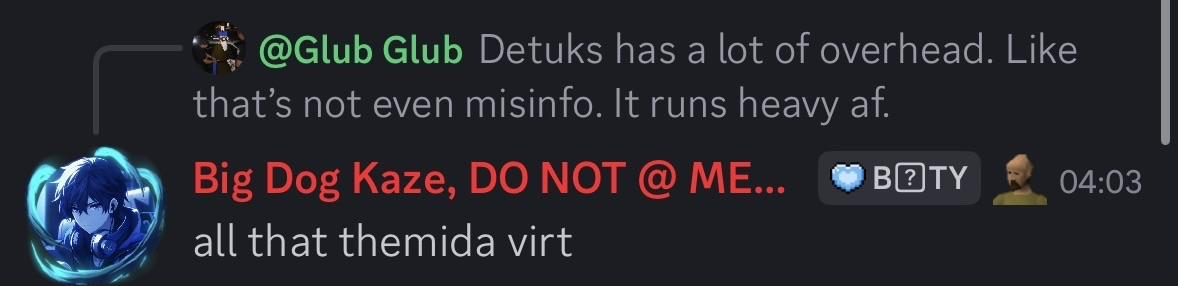 Discord chat: Glub Glub saying 'Detuks has a lot of overhead. Like that's not even misinfo. It runs heavy af.' and Big Dog Kaze replying 'all that themida virt'